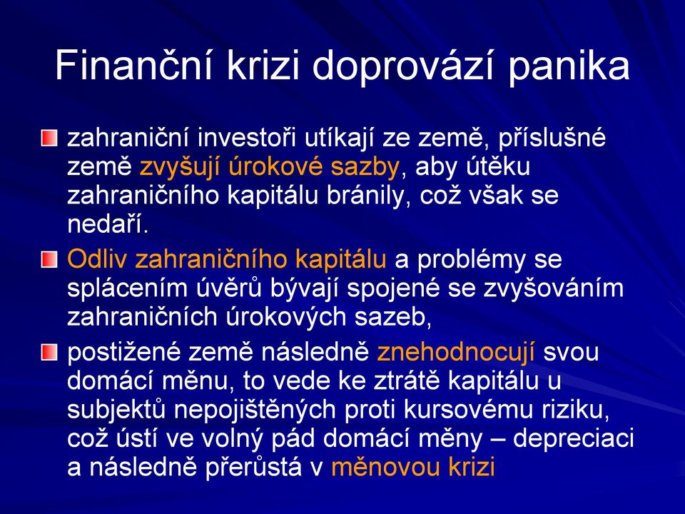 Odliv zahraničního kapitálu a problémy se splácením úvěrů bývají spojené se zvyšováním zahraničních úrokových sazeb,