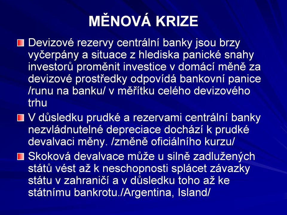 rezervami centrální banky nezvládnutelné depreciace dochází k prudké devalvaci měny.