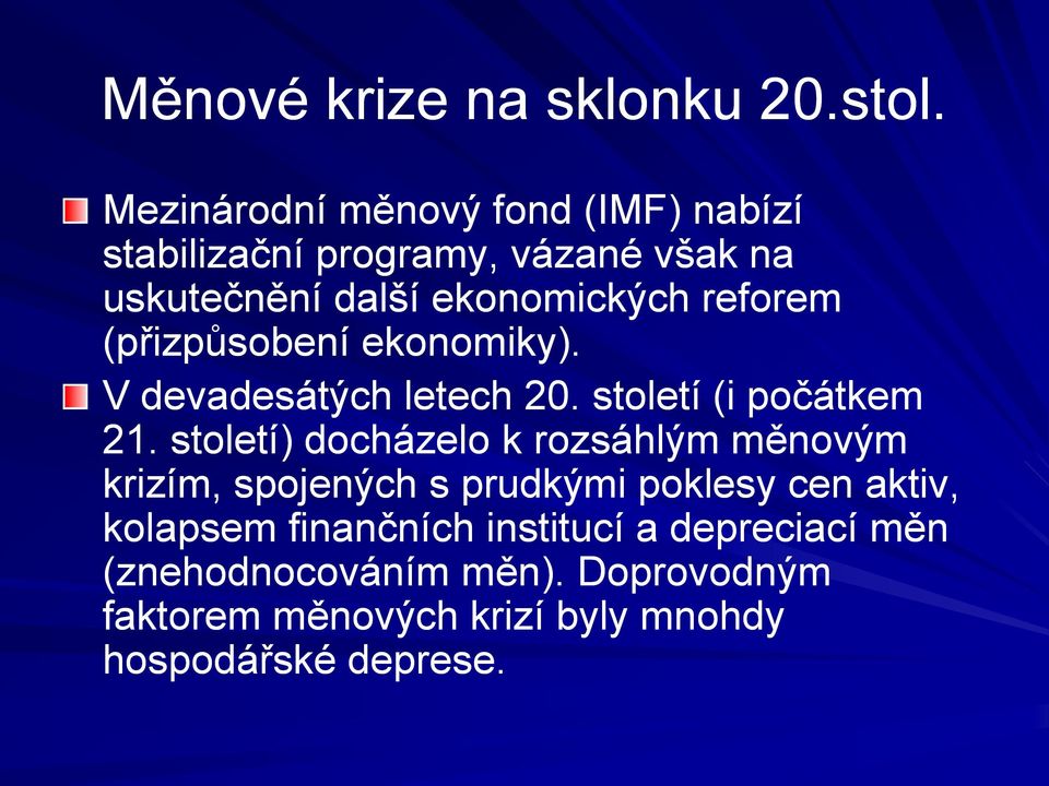 reforem (přizpůsobení ekonomiky). V devadesátých letech 20. století (i počátkem 21.