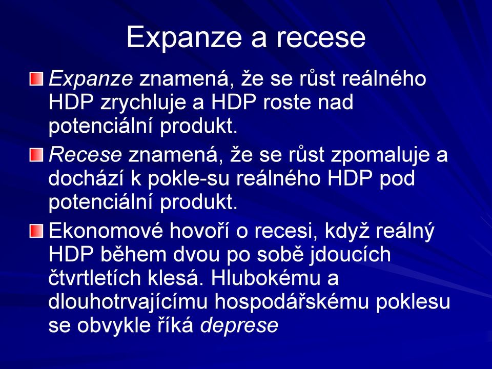 Recese znamená, že se růst zpomaluje a dochází k pokle su reálného HDP pod  Ekonomové