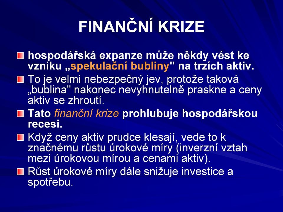 Tato finanční krize prohlubuje hospodářskou recesi.