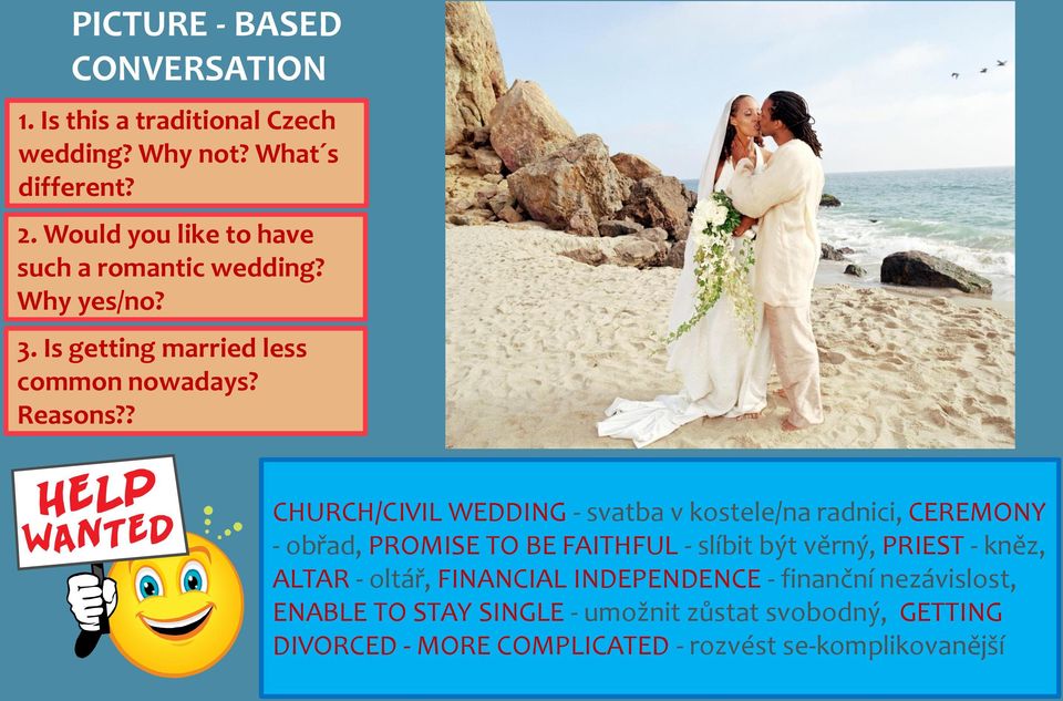 ? CHURCH/CIVIL WEDDING - svatba v kostele/na radnici, CEREMONY - obřad, PROMISE TO BE FAITHFUL - slíbit být věrný, PRIEST -