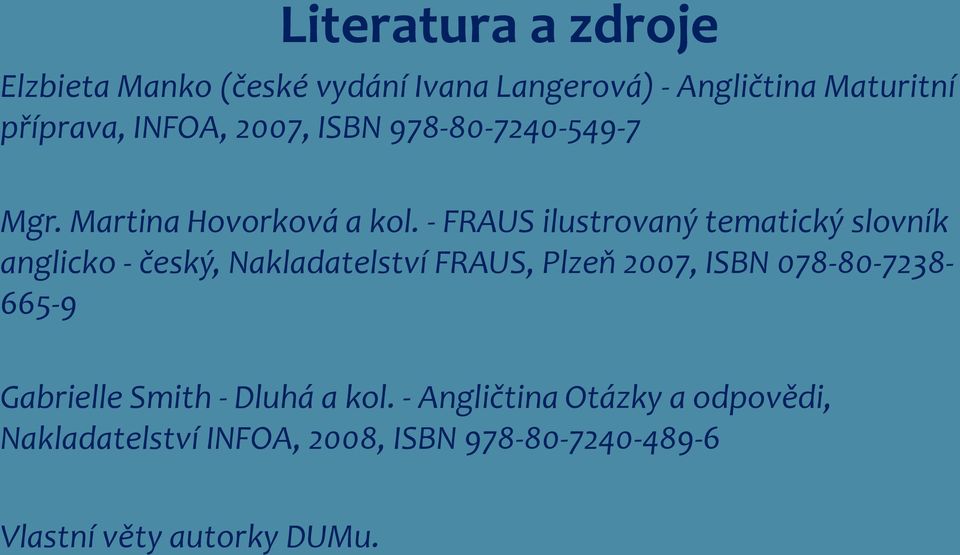 - FRAUS ilustrovaný tematický slovník anglicko - český, Nakladatelství FRAUS, Plzeň 2007, ISBN