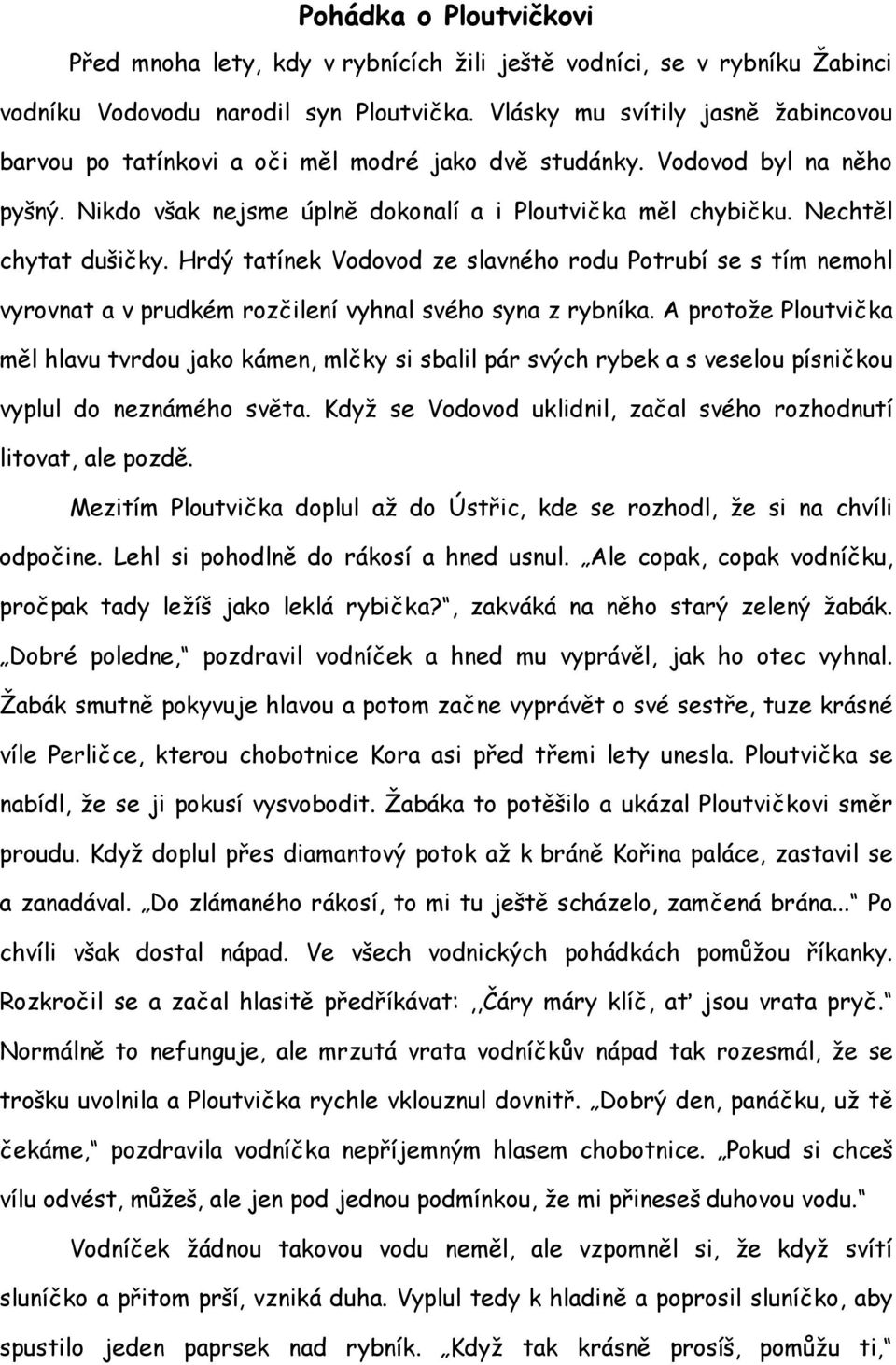 Nechtěl chytat dušičky. Hrdý tatínek Vodovod ze slavného rodu Potrubí se s tím nemohl vyrovnat a v prudkém rozčilení vyhnal svého syna z rybníka.