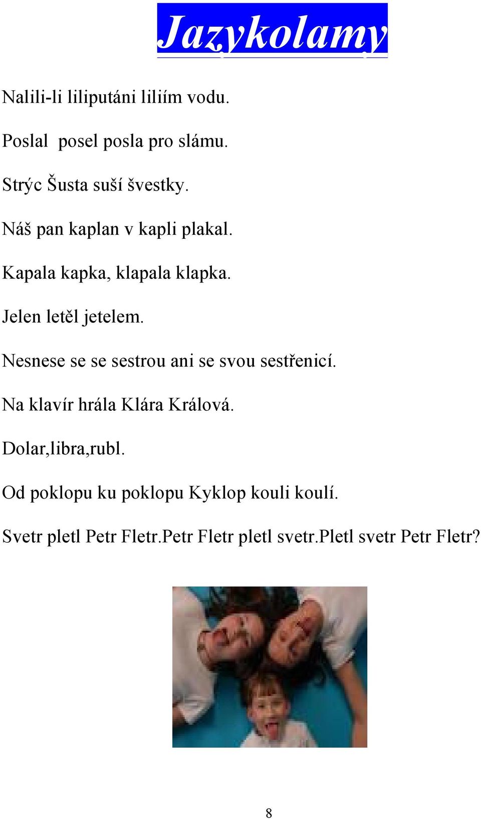 Jelen letěl jetelem. Nesnese se se sestrou ani se svou sestřenicí. Na klavír hrála Klára Králová.
