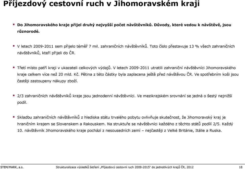 V letech utratili zahraniční návštěvníci Jihomoravského kraje celkem více než 20 mld. Kč. Pětina z této částky byla zaplacena ještě před návštěvou ČR.