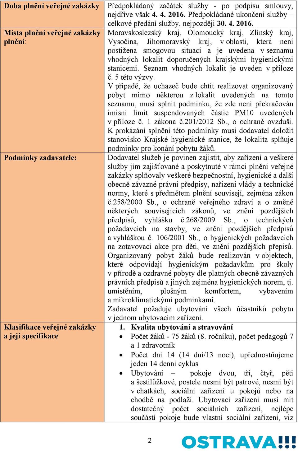 Předpokládané ukončení služby celkové předání služby, nejpozději 30.