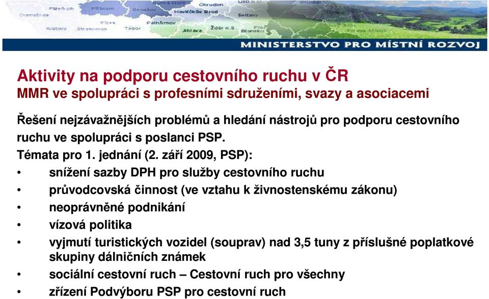 září 2009, PSP): snížení sazby DPH pro služby cestovního ruchu průvodcovská činnost (ve vztahu k živnostenskému zákonu) neoprávněné podnikání