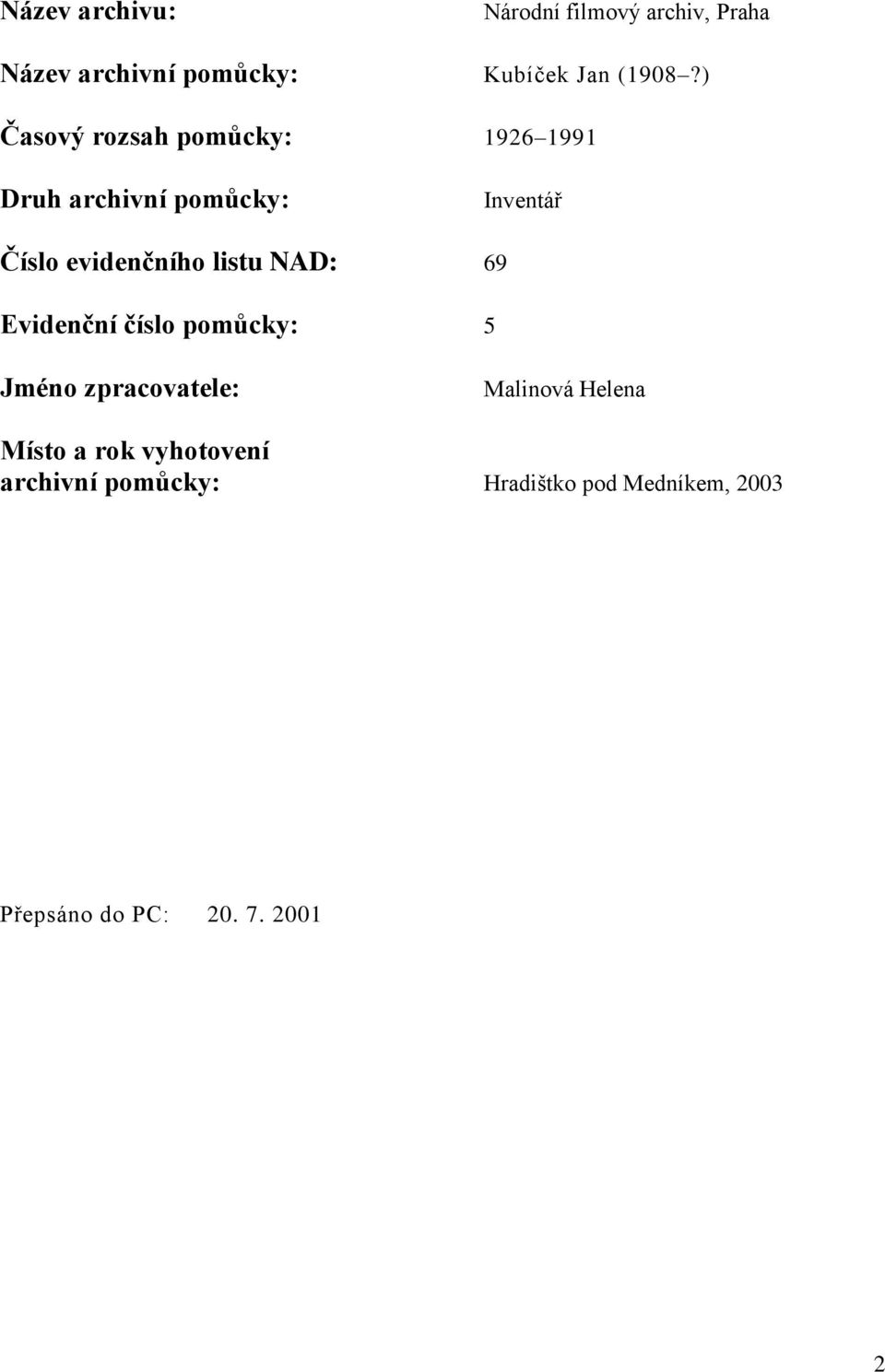 listu NAD: 69 Evidenční číslo pomůcky: 5 Jméno zpracovatele: Malinová Helena Místo a