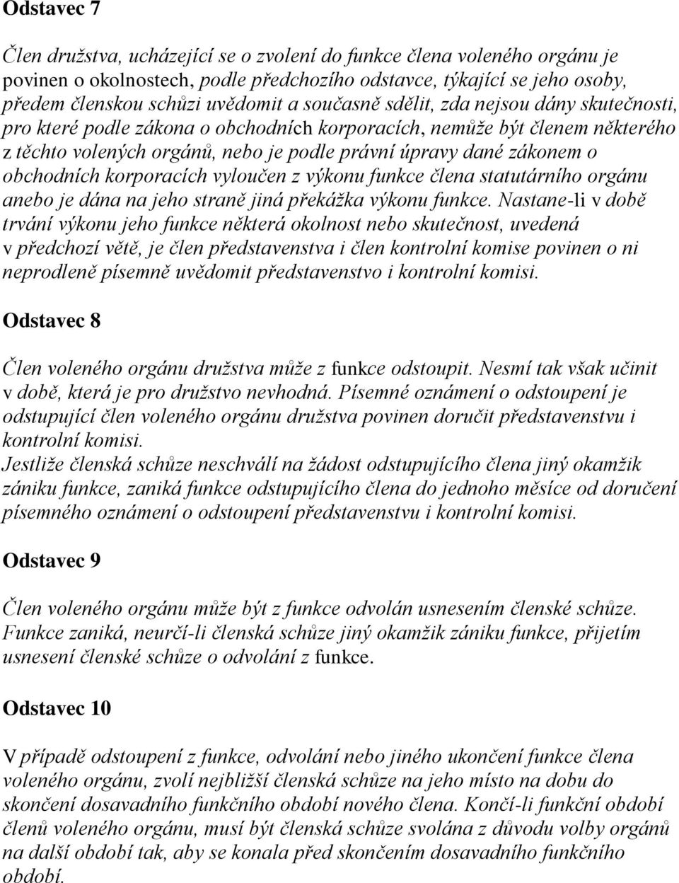 obchodních korporacích vyloučen z výkonu funkce člena statutárního orgánu anebo je dána na jeho straně jiná překážka výkonu funkce.