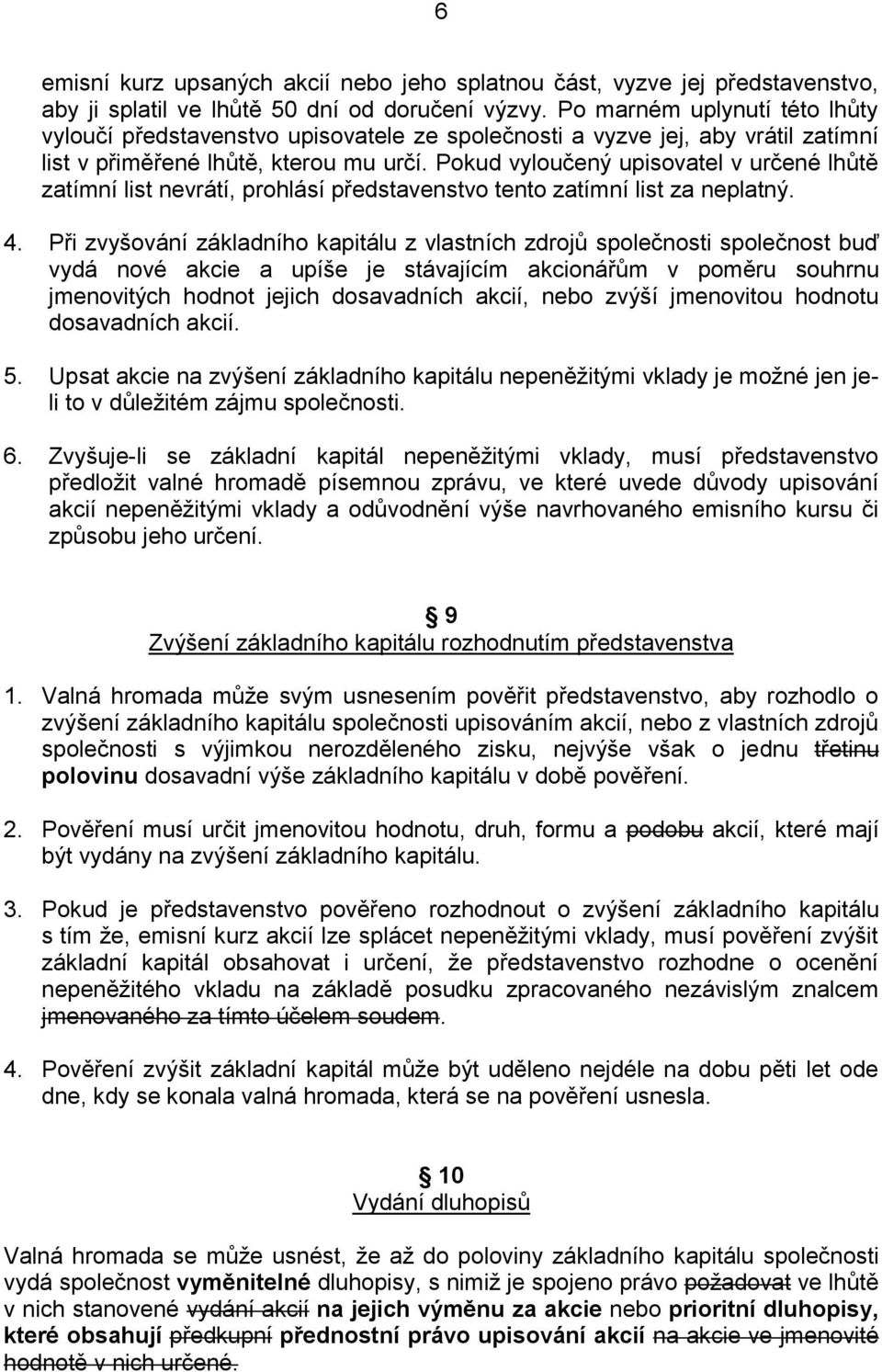 Pokud vyloučený upisovatel v určené lhůtě zatímní list nevrátí, prohlásí představenstvo tento zatímní list za neplatný. 4.