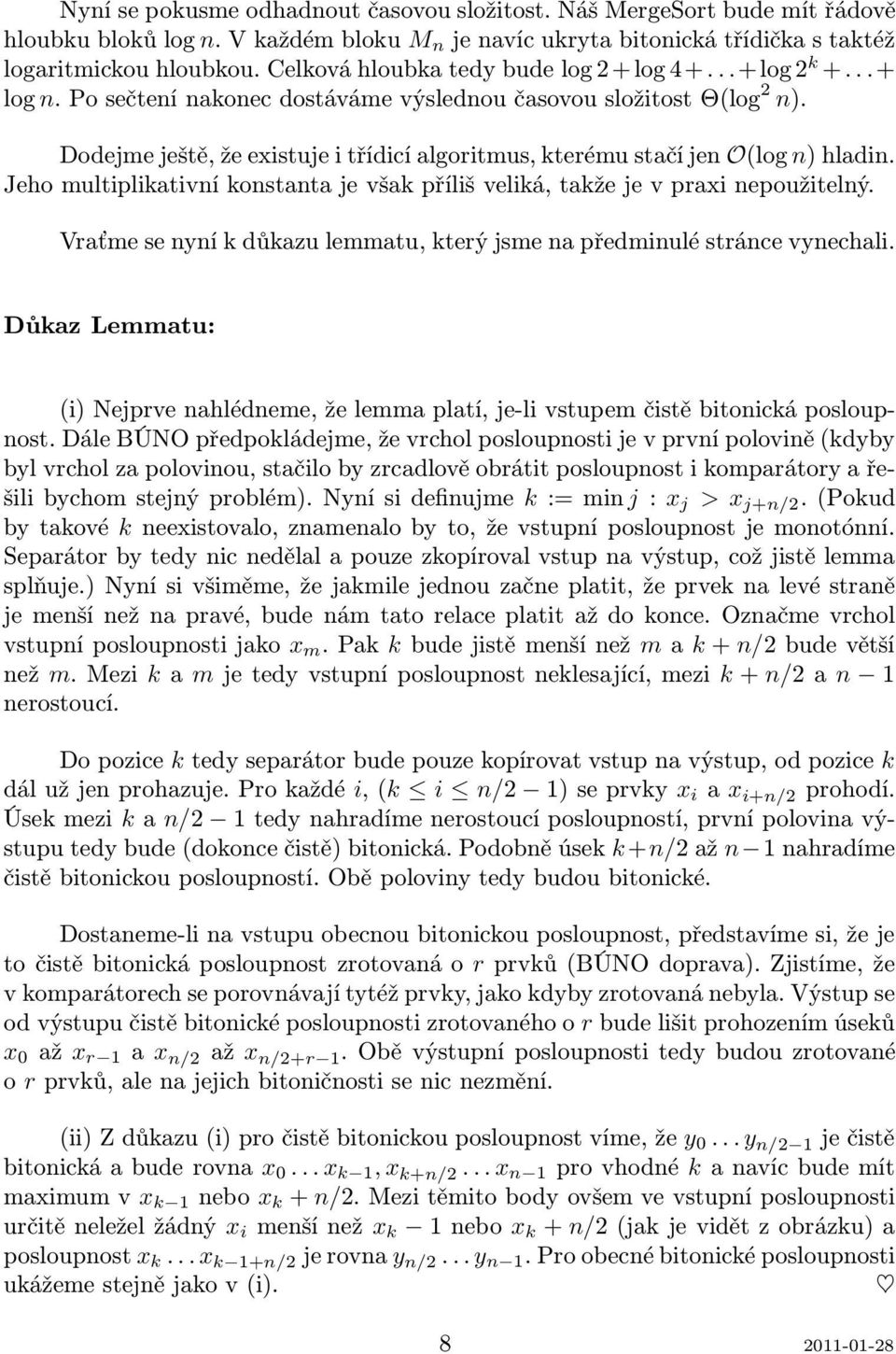 Jeho multiplikativní konstanta je však příliš veliká, takže je v praxi nepoužitelný. Vraťme se nyní k důkazu lemmatu, který jsme na předminulé stránce vynechali.