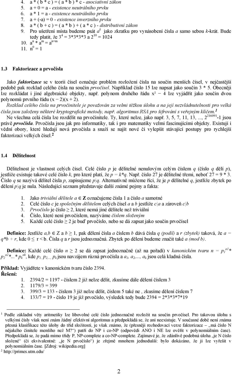 Bude tedy platit, že 3 4 = 3*3*3*3 a 2 10 = 1024 10. a n * a m = a n+m 11. n 0 = 1 1.