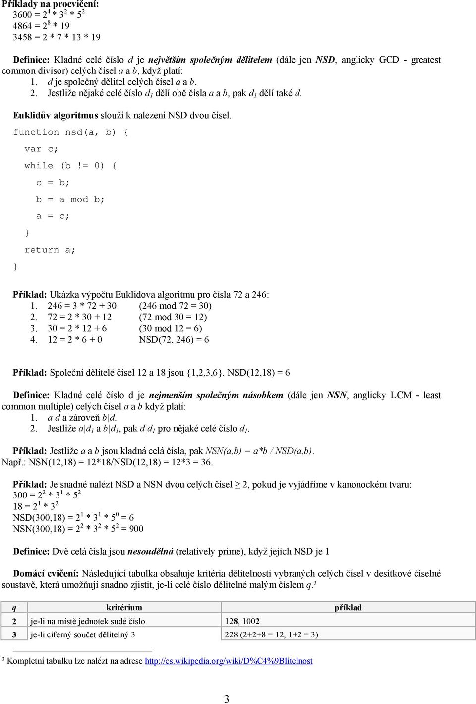 Euklidův algoritmus slouží k nalezení NSD dvou čísel. function nsd(a, b) { } var c; while (b!