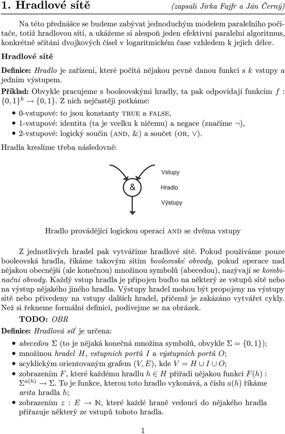Hradlové sítě Definice: Hradlo je zařízení, které počítá nějakou pevně danou funkci s k vstupy a jedním výstupem.