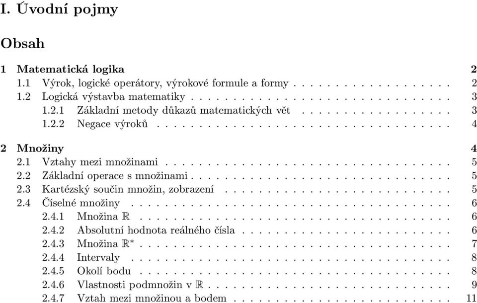 ... 5 2.4 Číselnémnožiny..... 6 2.4.1 Množina R.... 6 2.4.2 Absolutníhodnotareálnéhočísla...... 6 2.4.3 Množina R.... 7 2.4.4 Intervaly.