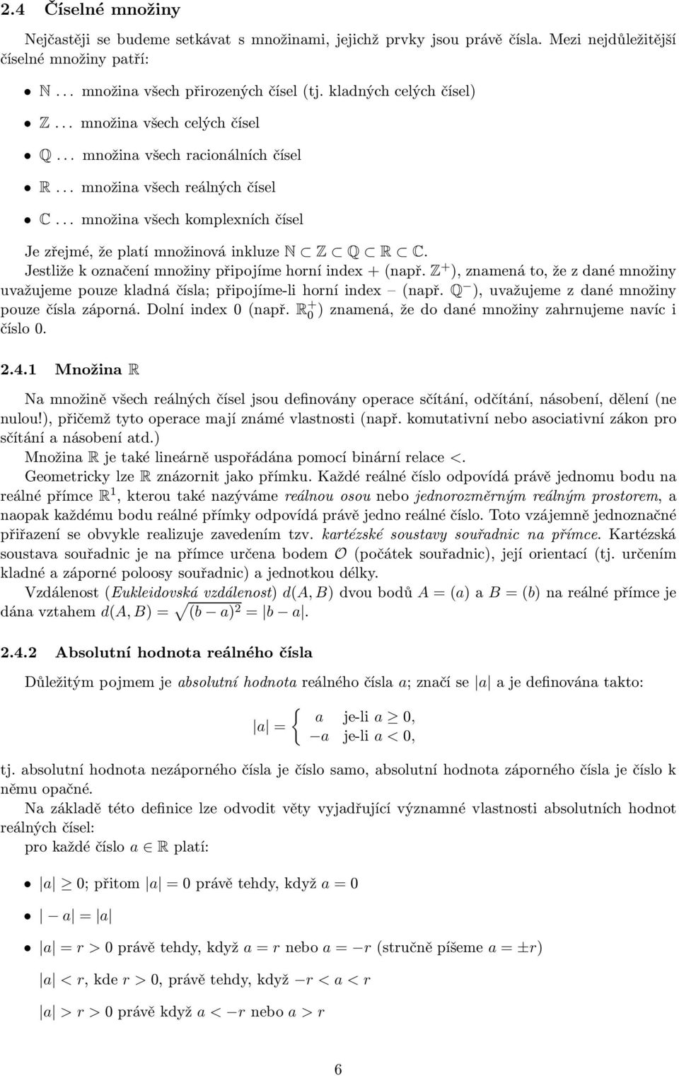 Jestližekoznačenímnožinypřipojímehorníindex+(např. Z + ),znamenáto,žezdanémnožiny uvažujemepouzekladnáčísla;připojíme-lihorníindex (např. Q ),uvažujemezdanémnožiny pouzečíslazáporná.dolníindex0(např.