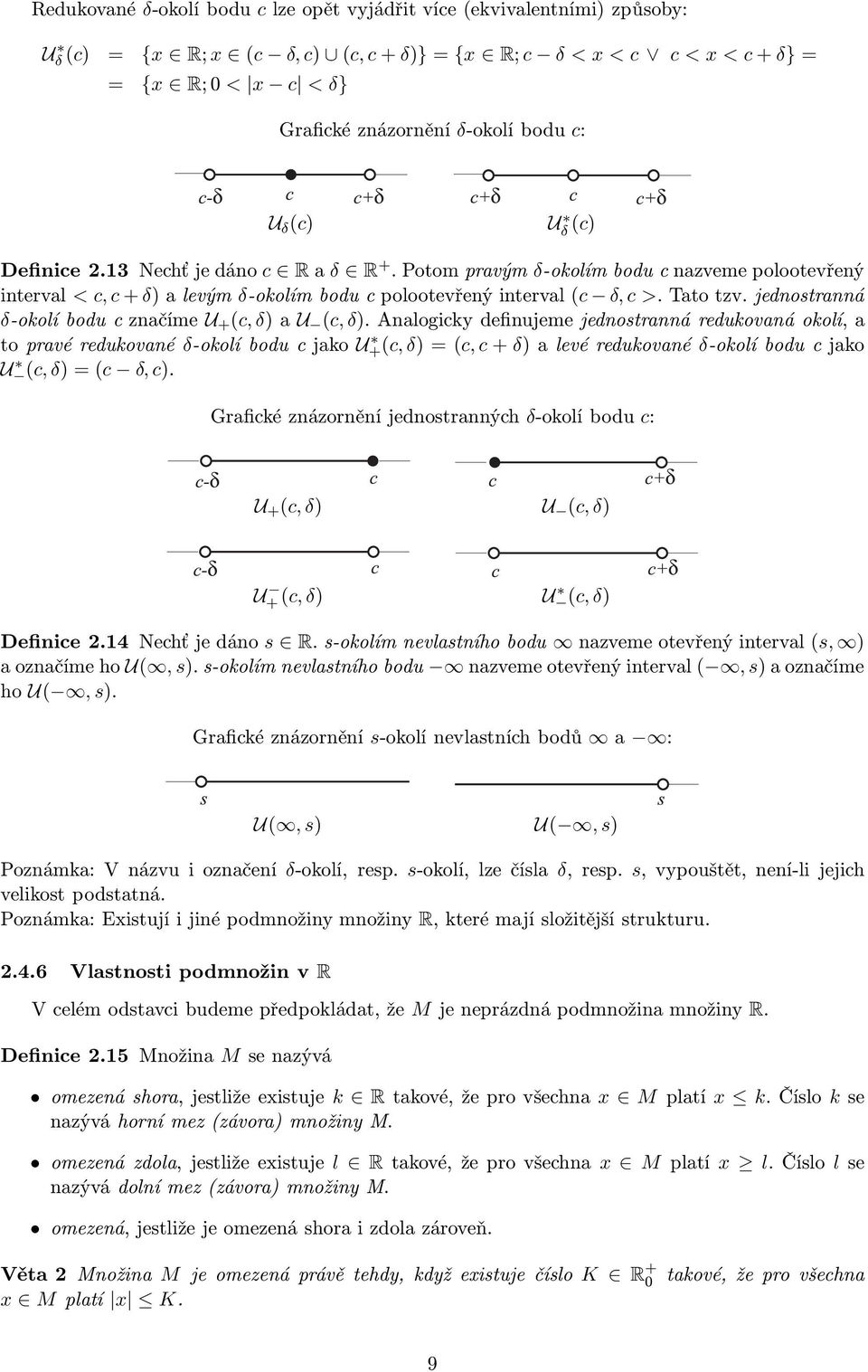 jednostranná δ-okolíboducznačíme U + (c,δ)au (c,δ).analogickydefinujemejednostrannáredukovanáokolí,a topravéredukované δ-okolíboducjako U+(c,δ)=(c,c+δ)alevéredukované δ-okolíboducjako U (c,δ)=(c δ,c).