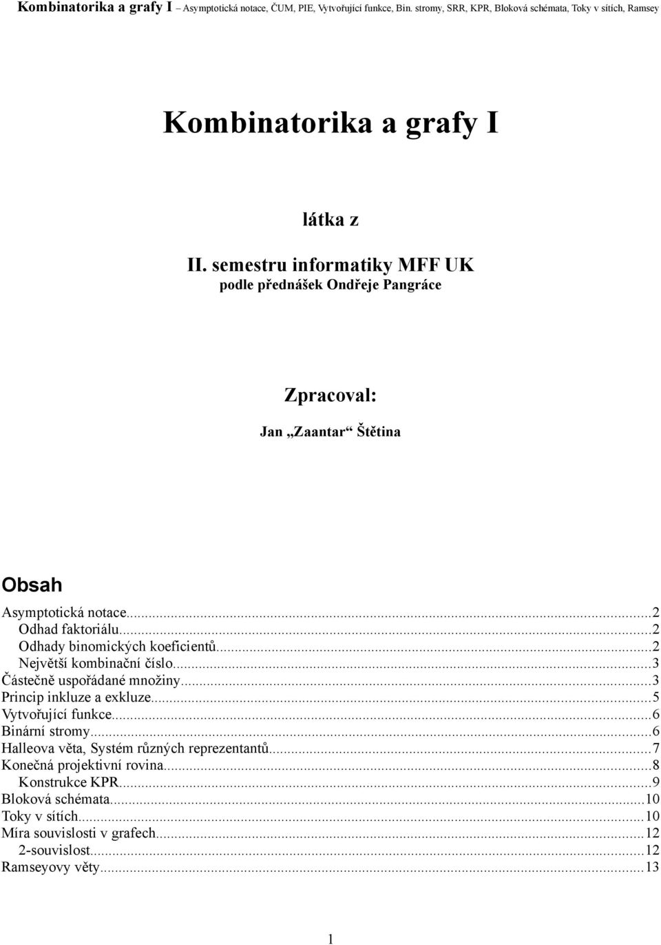 Odhady biomicých oeficietů Největší ombiačí číslo3 Částečě uspořádaé možiy3 Pricip iluze a exluze5 Vytvořující fuce6 Biárí stromy6 Halleova