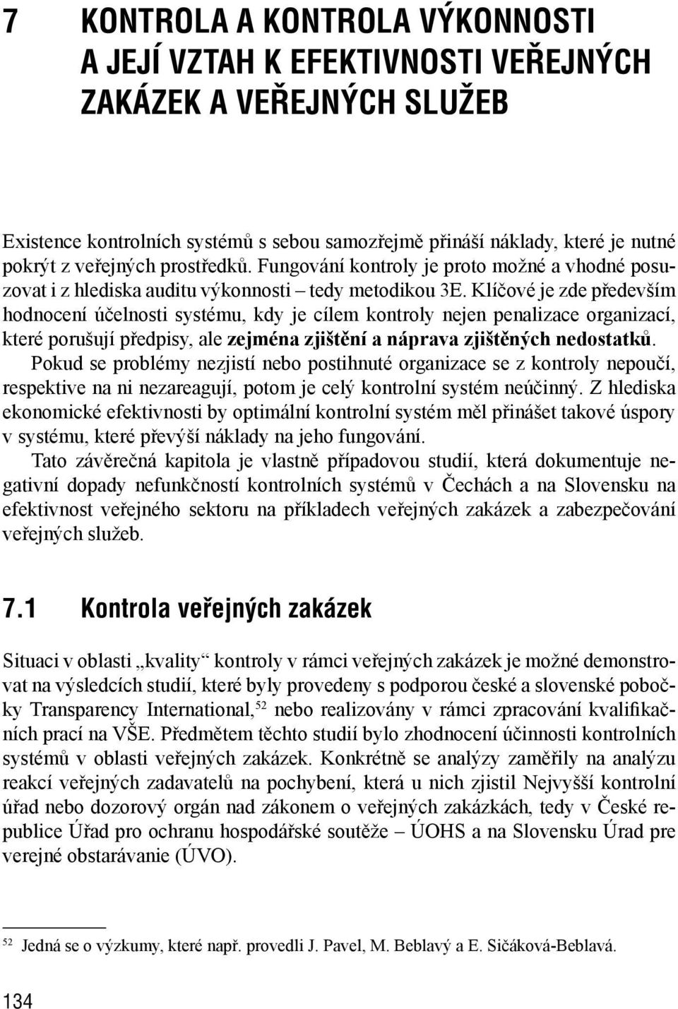 Klíčové je zde především hodnocení účelnosti systému, kdy je cílem kontroly nejen penalizace organizací, které porušují předpisy, ale zejména zjištění a náprava zjištěných nedostatků.