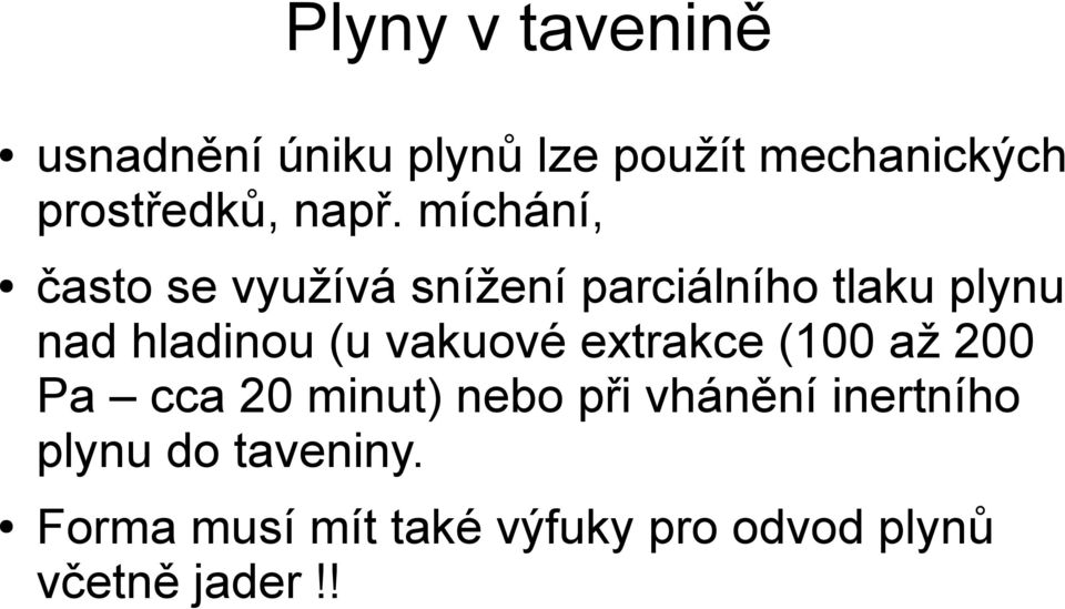 hladinou (u vakuové extrakce (100 až 200 Pa cca 20 minut) nebo při vhánění