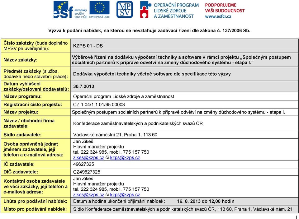 Výběrové řízení na dodávku výpočetní techniky a software v rámci projektu Společným postupem sociálních partnerů k přípravě odvětví na změny důchodového systému - etapa I.