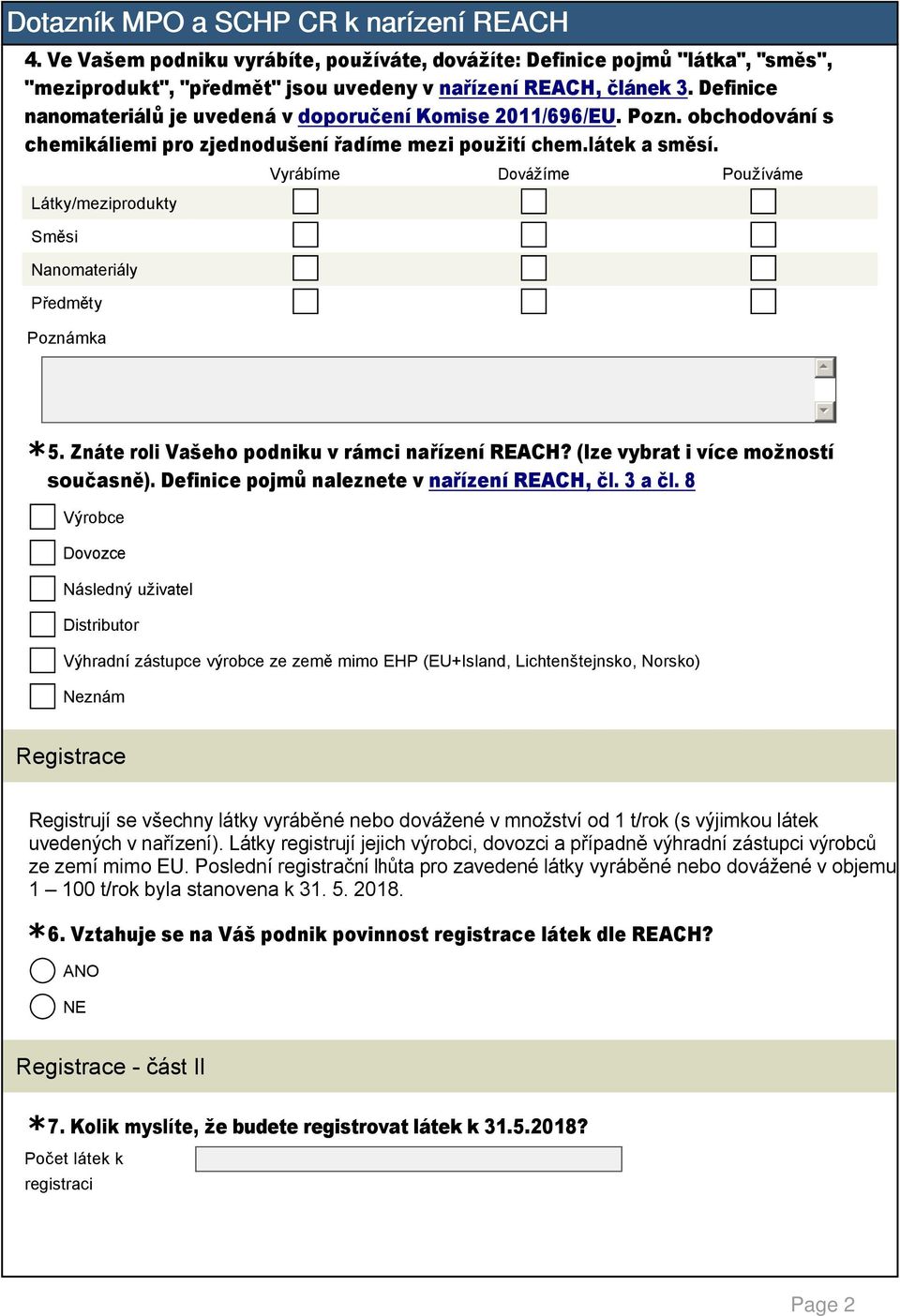 Vyrábíme Dovážíme Používáme Látky/meziprodukty Směsi Nanomateriály Předměty Poznámka. Znáte roli Vašeho podniku v rámci nařízení REACH? (lze vybrat i více možností současně).