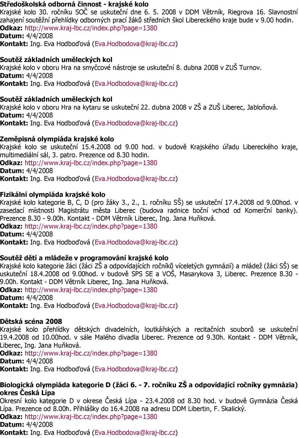 Soutěž základních uměleckých kol Krajské kolo v oboru Hra na smyčcové nástroje se uskuteční 8. dubna 2008 v ZUŠ Turnov.