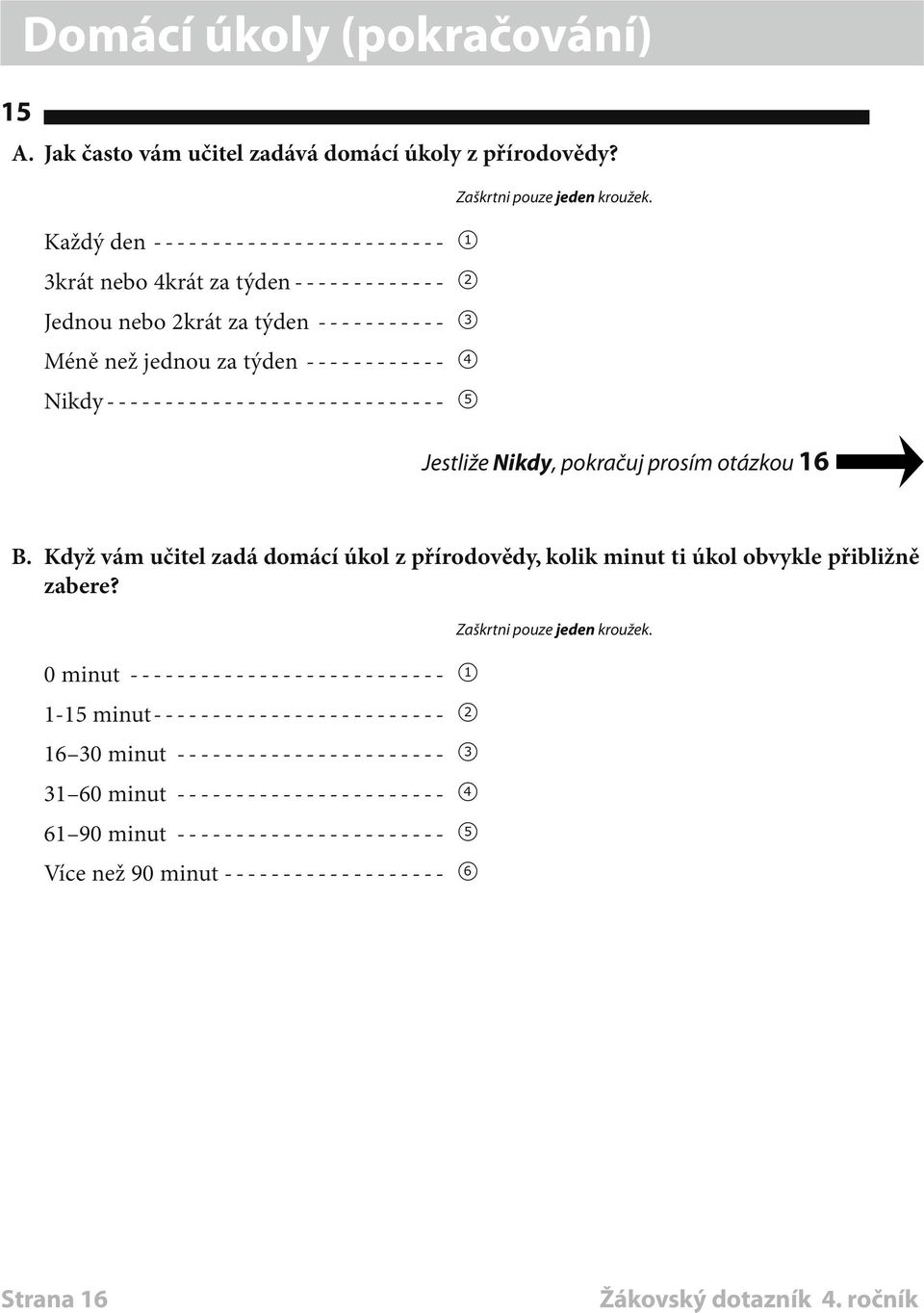 ----------------------------- 5 Jestliže Nikdy, pokračuj prosím otázkou 16 B.