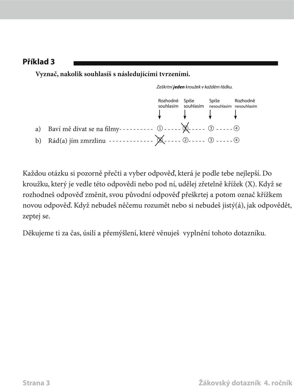 zmrzlinu-------------- 1 ----- 2----- 3------4 Každou otázku si pozorně přečti a vyber odpověď, která je podle tebe nejlepší.