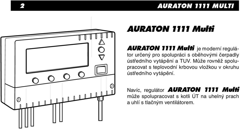 Může rovněž spolupracovat s teplovodní krbovou vložkou v okruhu ústředního vytápění.