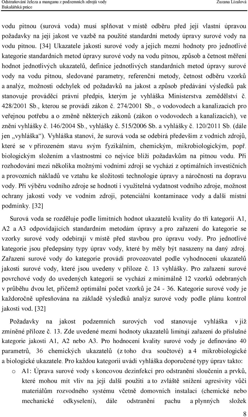 definice jednotlivých standardních metod úpravy surové vody na vodu pitnou, sledované parametry, referenční metody, četnost odběru vzorků a analýz, možnosti odchylek od požadavků na jakost a způsob