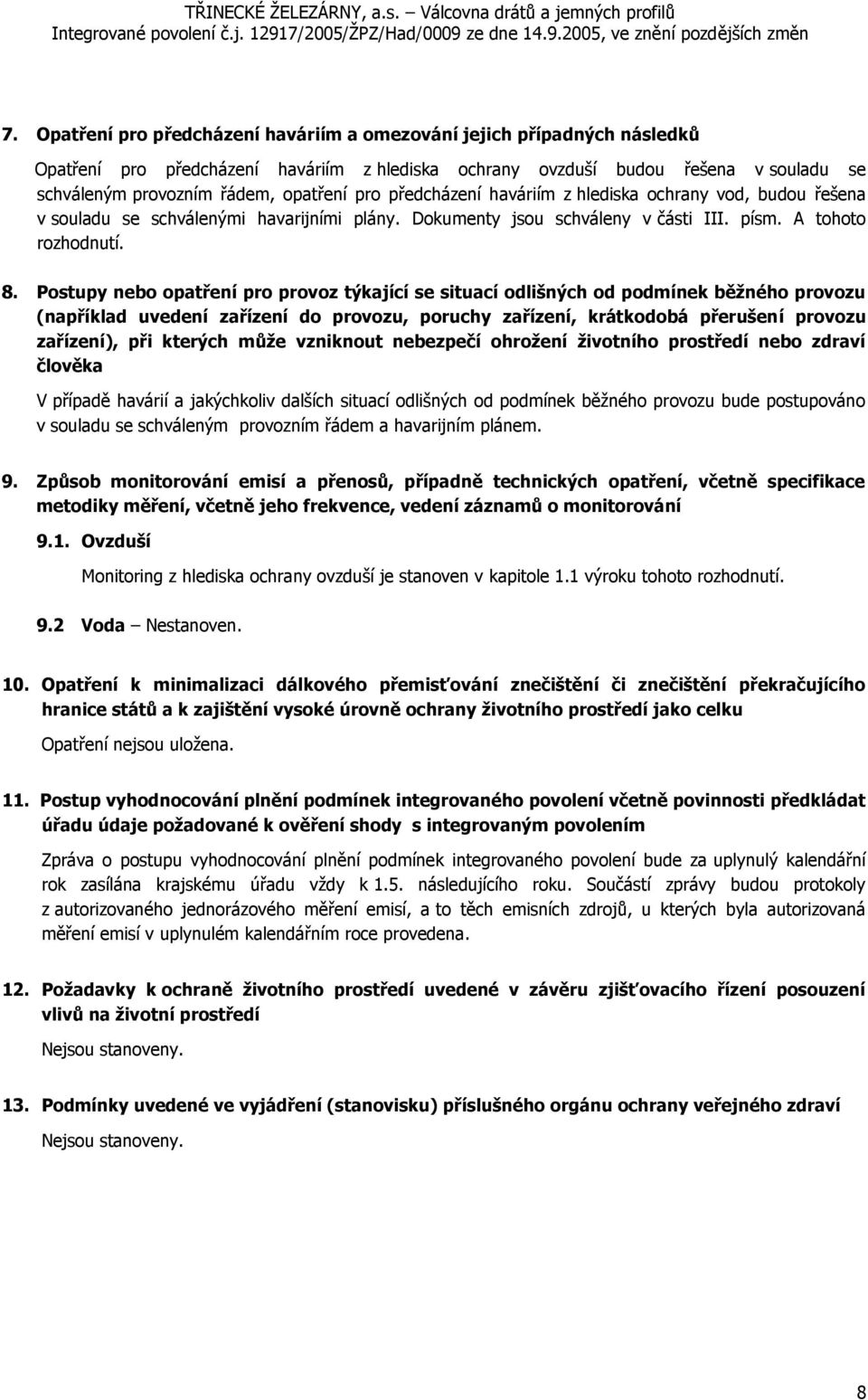 Postupy nebo opatření pro provoz týkající se situací odlišných od podmínek běžného provozu (například uvedení zařízení do provozu, poruchy zařízení, krátkodobá přerušení provozu zařízení), při