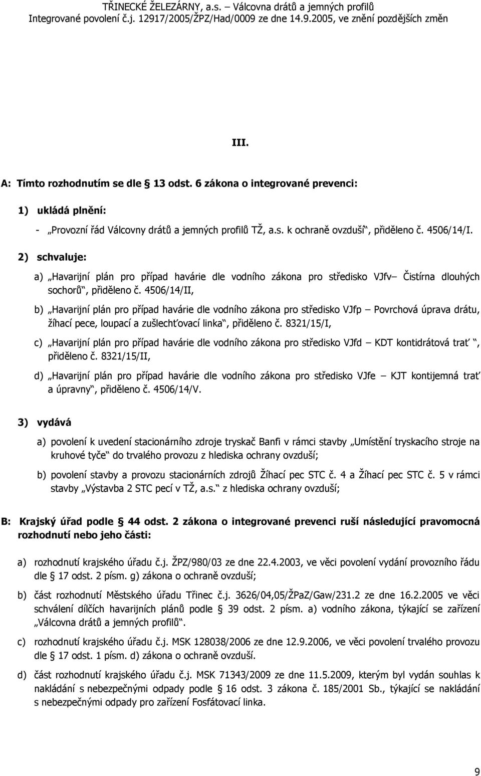 4506/14/II, b) Havarijní plán pro případ havárie dle vodního zákona pro středisko VJfp Povrchová úprava drátu, žíhací pece, loupací a zušlechťovací linka, přiděleno č.