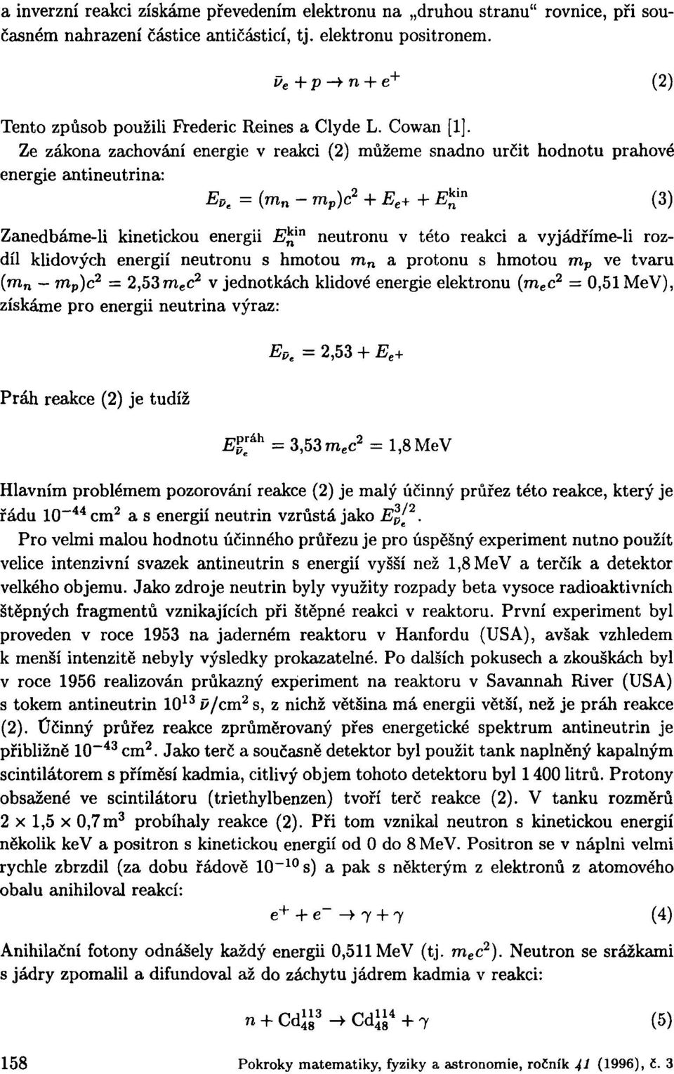 Ze zákona zachování energie v reakci (2) můžeme snadno určit hodnotu prahové energie antineutrina: E Pe = (m n - m p )c 2 + E e + + E n [» (3) Zanedbáme-li kinetickou energii JSjj 111 neutronu v této