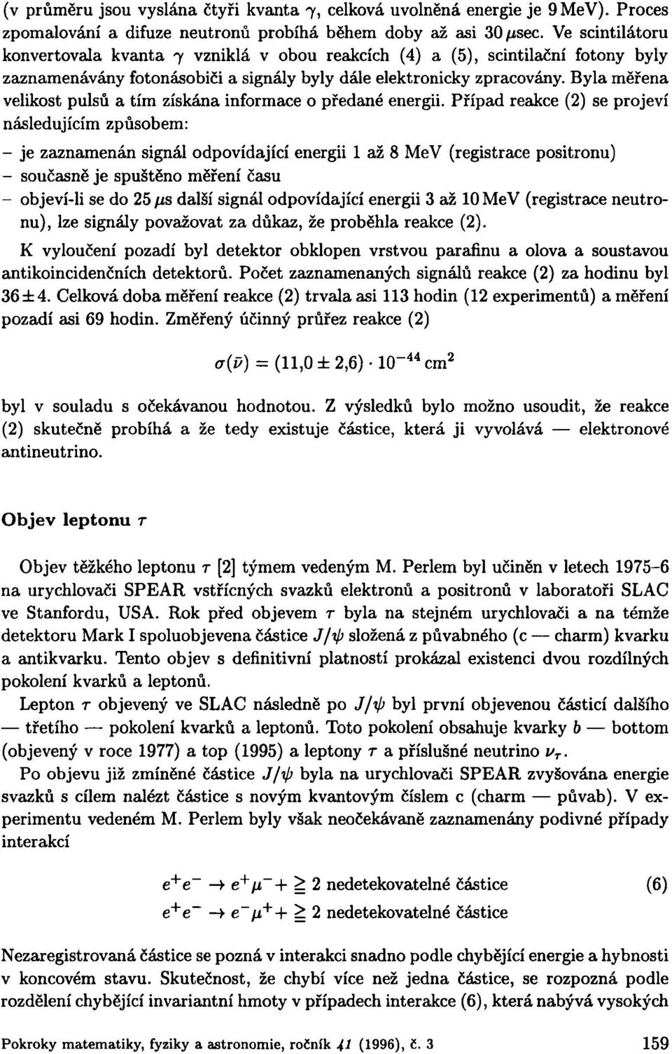 Byla měřena velikost pulsů a tím získána informace o předané energii.