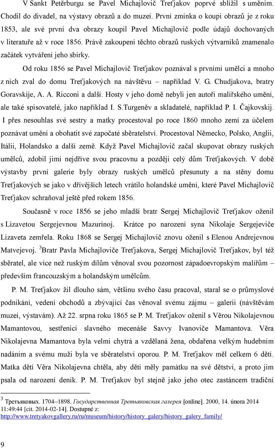 Právě zakoupení těchto obrazů ruských výtvarníků znamenalo začátek vytváření jeho sbírky.