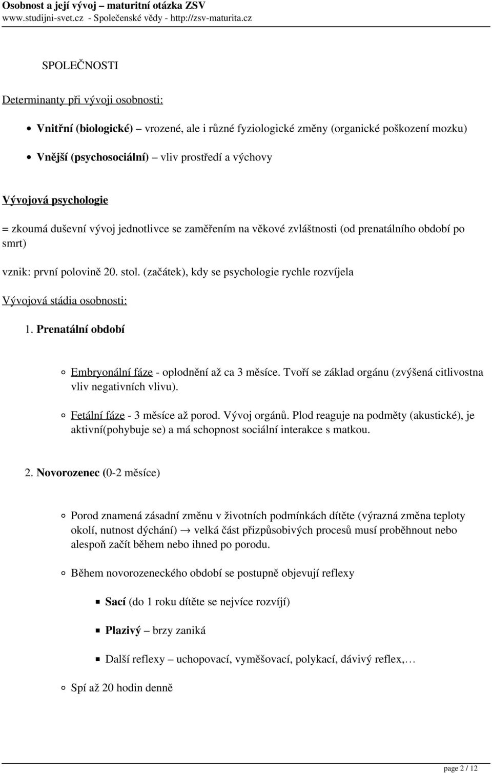 (začátek), kdy se psychologie rychle rozvíjela Vývojová stádia osobnosti: 1. Prenatální období Embryonální fáze - oplodnění až ca 3 měsíce.