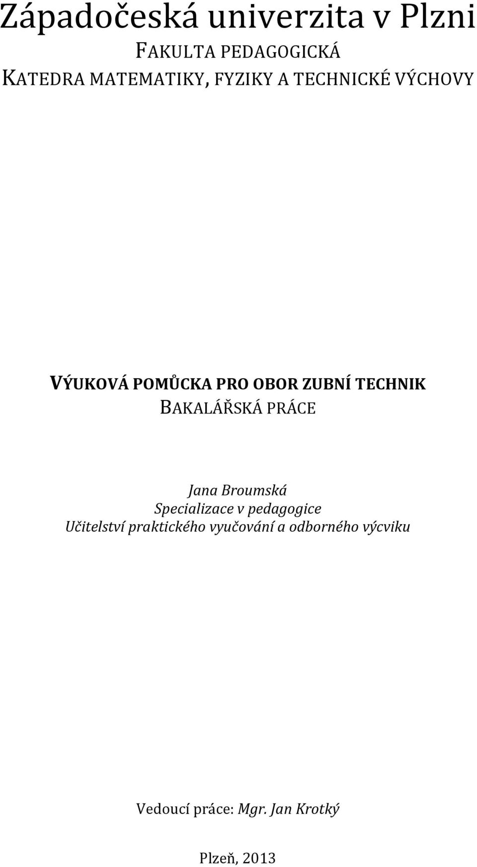 BAKALÁŘSKÁ PRÁCE Jana Broumská Specializace v pedagogice Učitelství