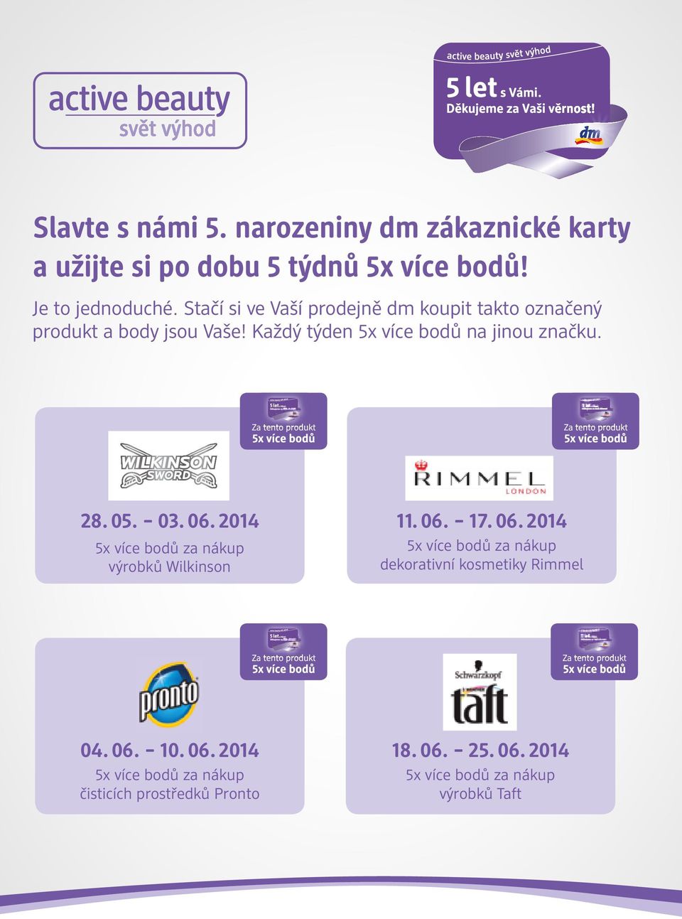 05. 03. 06. 2014 5x více bodů za nákup výrobků Wilkinson 11. 06. 17. 06. 2014 5x více bodů za nákup dekorativní kosmetiky Rimmel 04.
