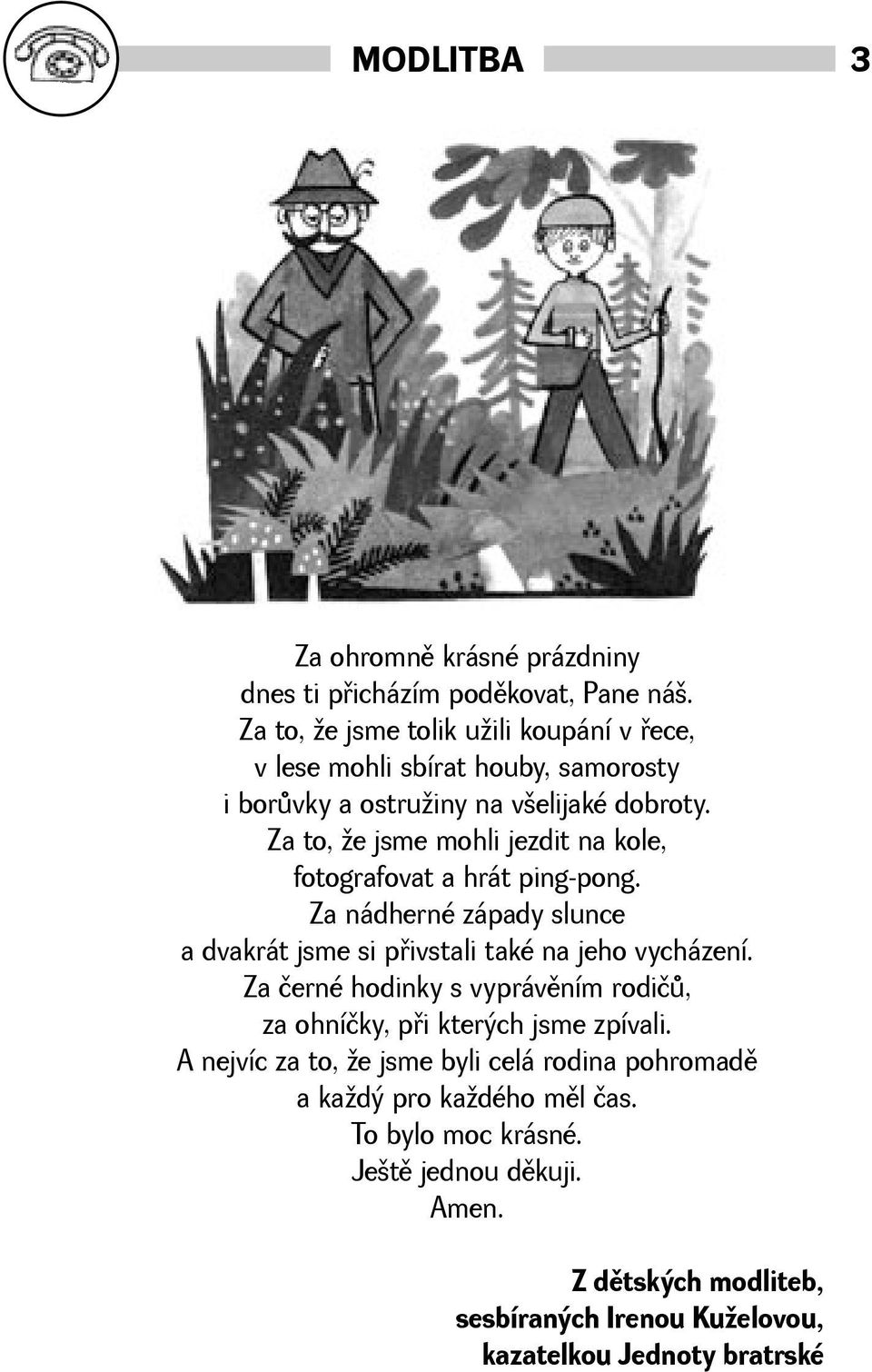 Za to, e jsme mohli jezdit na kole, fotografovat a hrát ping-pong. Za nádherné západy slunce a dvakrát jsme si pøivstali také na jeho vycházení.