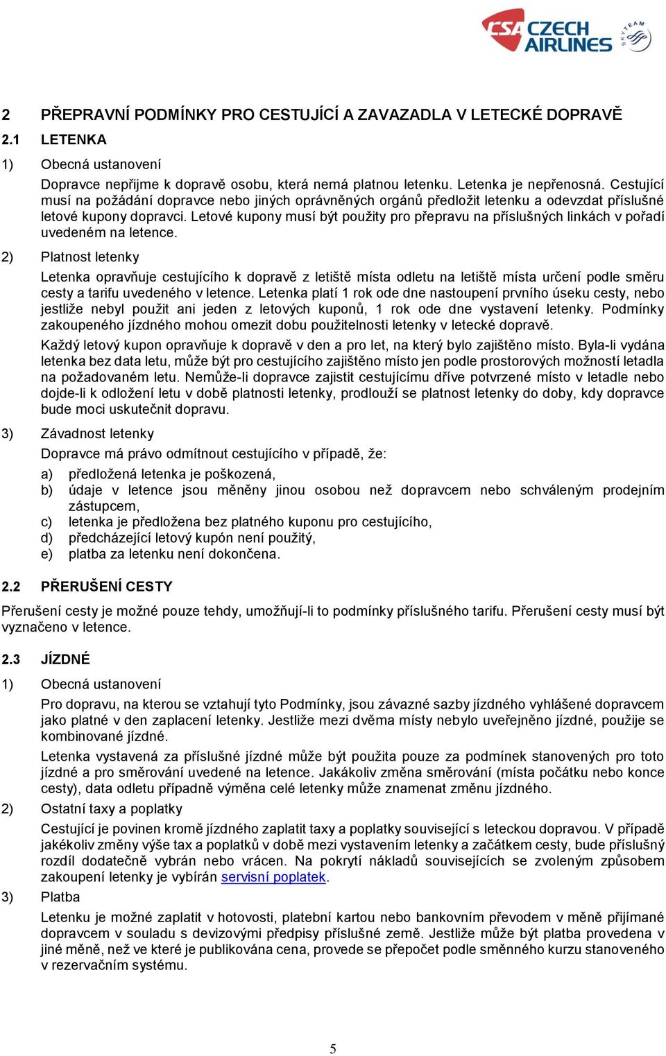 Letové kupony musí být použity pro přepravu na příslušných linkách v pořadí uvedeném na letence.