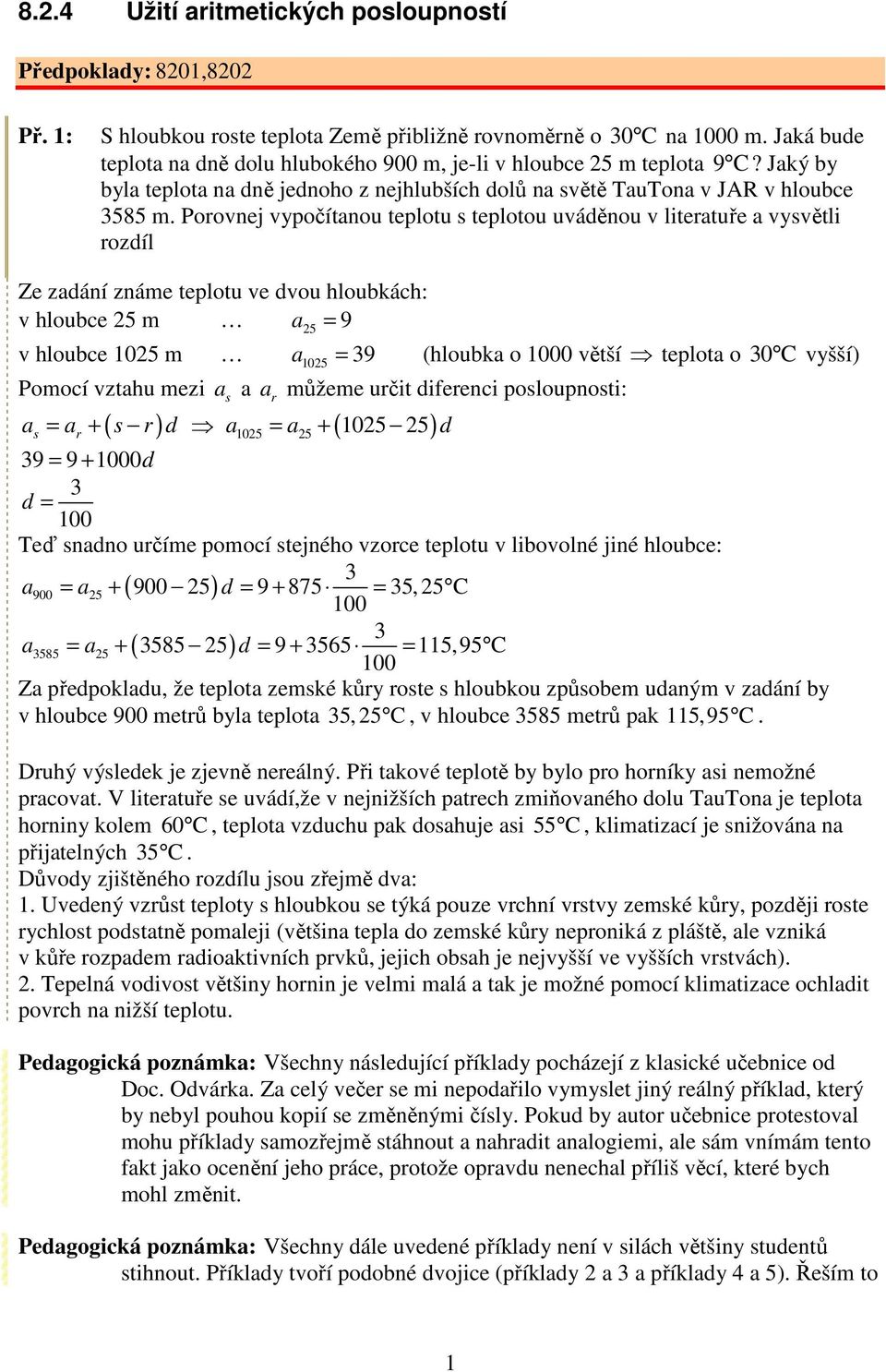 Porovej vypočítou teplotu s teplotou uváděou v litertuře vysvětli rozdíl Ze zdáí záme teplotu ve dvou hloubkách: v hloubce 5 m 5 = 9 v hloubce 05 m 05 = 9 (hloubk o 000 větší teplot o 0 C vyšší)