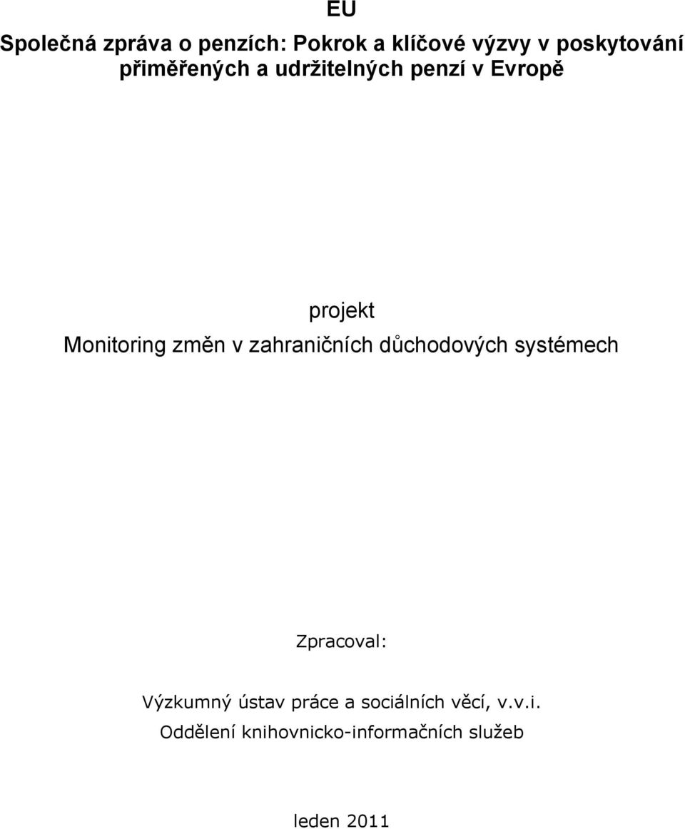 zahraničních důchodových systémech Zpracoval: Výzkumný ústav práce a