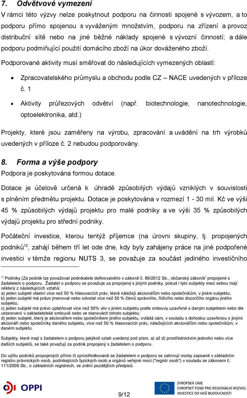 Podporované aktivity musí směřovat do následujících vymezených oblastí: Zpracovatelského průmyslu a obchodu podle CZ NACE uvedených v příloze č. 1 Aktivity průřezových odvětví (např.