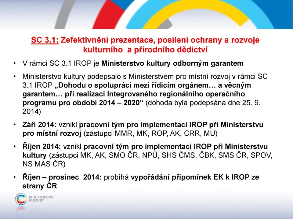 1 IROP Dohodu o spolupráci mezi řídicím orgánem a věcným garantem při realizaci Integrovaného regionálního operačního programu pro období 2014 2020 (dohoda byla podepsána dne 25. 9.