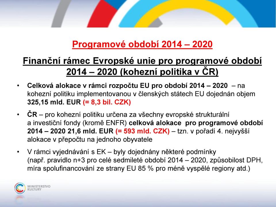 CZK) ČR pro kohezní politiku určena za všechny evropské strukturální a investiční fondy (kromě ENFR) celková alokace pro programové období 2014 2020 21,6 mld. EUR (= 593 mld.