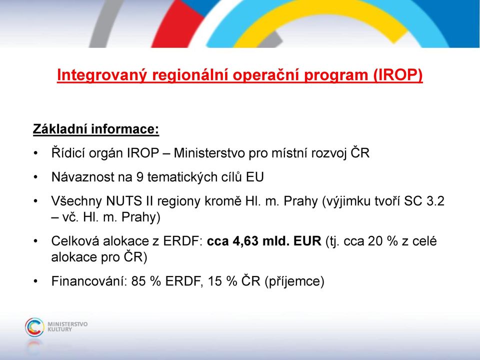 regiony kromě Hl. m. Prahy (výjimku tvoří SC 3.2 vč. Hl. m. Prahy) Celková alokace z ERDF: cca 4,63 mld.