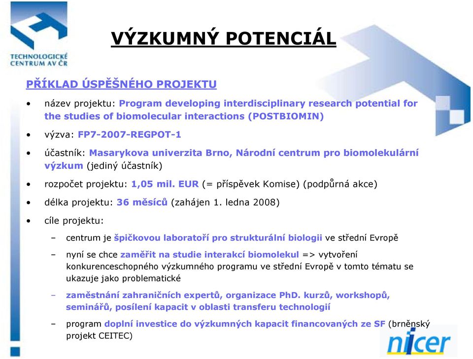 EUR (= příspěvek Komise) (podpůrná akce) délka projektu: 36 měsíců (zahájen 1.