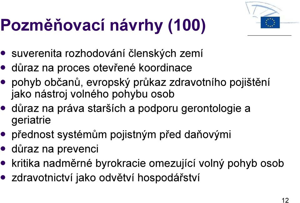 starších a podporu gerontologie a geriatrie přednost systémům pojistným před daňovými důraz na